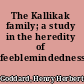 The Kallikak family; a study in the heredity of feeblemindedness /