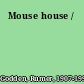 Mouse house /