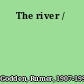 The river /