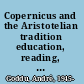 Copernicus and the Aristotelian tradition education, reading, and philosophy in Copernicus's path to heliocentrism /