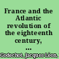 France and the Atlantic revolution of the eighteenth century, 1770-1799 /