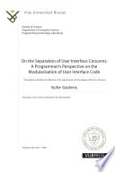 On the separation of user interface concerns : a programmer's perspective on the modularisation of user interface code : Proefschrift voorgelegd voor het behalen van de graad van Doctor in de Wetenschappen /