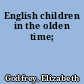 English children in the olden time;