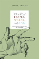 Trust of people, words, and God a route for philosophy of religion /