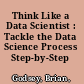Think Like a Data Scientist : Tackle the Data Science Process Step-by-Step /