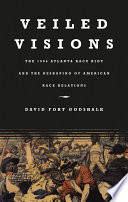 Veiled visions the 1906 Atlanta race riot and the reshaping of American race relations /