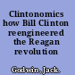 Clintonomics how Bill Clinton reengineered the Reagan revolution /
