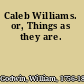 Caleb Williams. or, Things as they are.