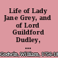 Life of Lady Jane Grey, and of Lord Guildford Dudley, her husband ... /