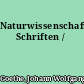 Naturwissenschaftliche Schriften /