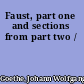 Faust, part one and sections from part two /