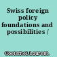 Swiss foreign policy foundations and possibilities /