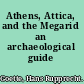 Athens, Attica, and the Megarid an archaeological guide /