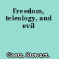 Freedom, teleology, and evil