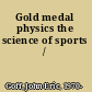 Gold medal physics the science of sports /