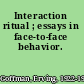 Interaction ritual ; essays in face-to-face behavior.