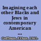 Imagining each other Blacks and Jews in contemporary American literature /