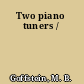 Two piano tuners /