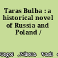 Taras Bulba : a historical novel of Russia and Poland /