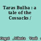 Taras Bulba : a tale of the Cossacks /