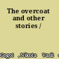 The overcoat and other stories /