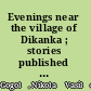 Evenings near the village of Dikanka ; stories published by bee-keeper Rudi Panko /