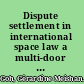 Dispute settlement in international space law a multi-door courthouse for outer space /