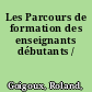 Les Parcours de formation des enseignants débutants /