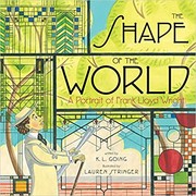The shape of the world : a portrait of Frank Lloyd Wright /