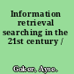 Information retrieval searching in the 21st century /