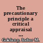 The precautionary principle a critical appraisal of environment risk assessment /