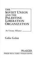 The Soviet Union and the Palestine Liberation Organization : an uneasy alliance /