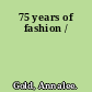 75 years of fashion /