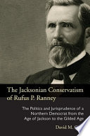 The Jacksonian conservatism of Rufus P. Ranney : the politics and jurisprudence of a northern Democrat from the Age of Jackson to the Gilded Age /