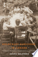 Holocaust survivors in Canada : exclusion, inclusion, transformation, 1947-1955 /