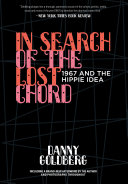 In search of the lost chord : 1967 and the Hippie idea /