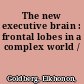 The new executive brain : frontal lobes in a complex world /