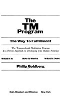 The TM program : the way to fulfillment : the transcendental meditation program is a proven approach to developing the full human potential : what it is, how it works, what it does /