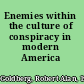 Enemies within the culture of conspiracy in modern America /
