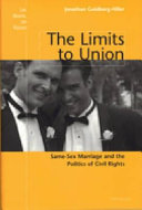 The limits to union : same-sex marriage and the politics of civil rights /