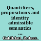 Quantifiers, propositions and identity admissible semantics for quantified modal and substructural logics /