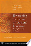 Envisioning the future of doctoral education : preparing stewards of the discipline, Carnegie essays on the doctorate /