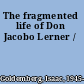 The fragmented life of Don Jacobo Lerner /