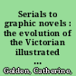 Serials to graphic novels : the evolution of the Victorian illustrated book /