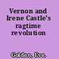 Vernon and Irene Castle's ragtime revolution