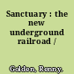 Sanctuary : the new underground railroad /