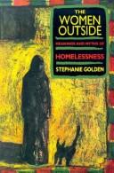 The women outside : meanings and myths of homelessness /