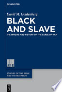 Black and slave : the origins and history of the curse of Ham /