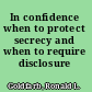 In confidence when to protect secrecy and when to require disclosure /