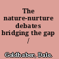 The nature-nurture debates bridging the gap /